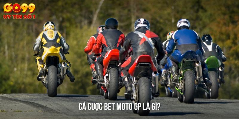 Bet Moto GP là gì mà được cộng đồng cá cược yêu thích