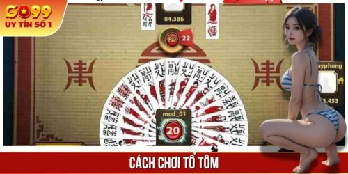 Cách Chơi Tổ Tôm - Hướng Dẫn Bạn Trở Thành Cao Thủ Thực Thụ