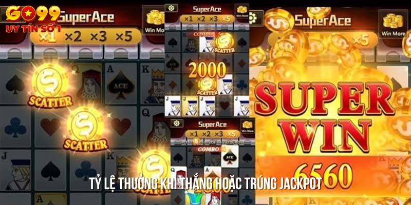 Tỷ lệ thưởng khi bạn đạt được jackpot hoặc chiến thắng cực cao